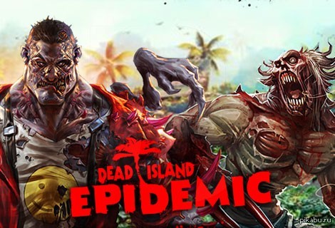 Dead island: epidemic (,  )  6 ,      ?    ,         .      