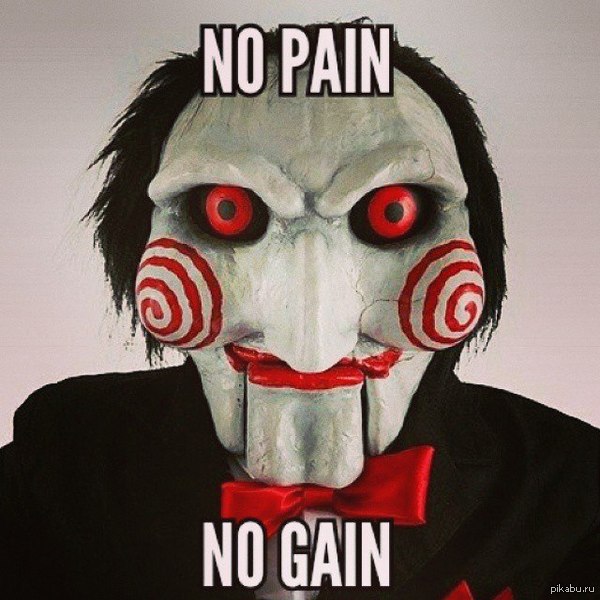 No pain - no gain     :)