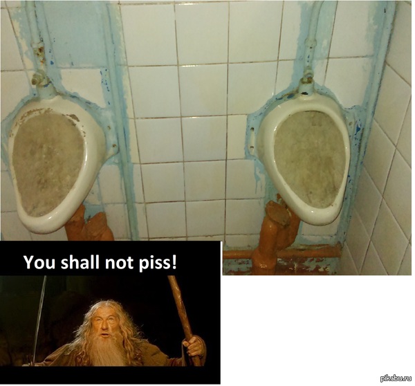 You shall not piss! ,     :  " ".