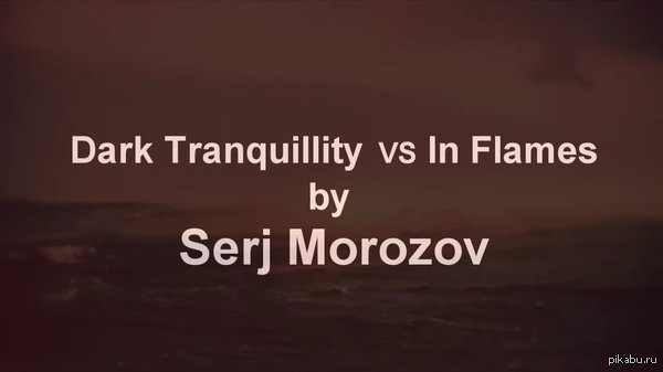 Dark Tranquillity VS In Flames by Serj Morozov https://www.youtube.com/watch?v=rNHEBc9bJjY