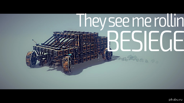 BESIEGE  They see me rollin http://youtu.be/0h-4s1c50oM