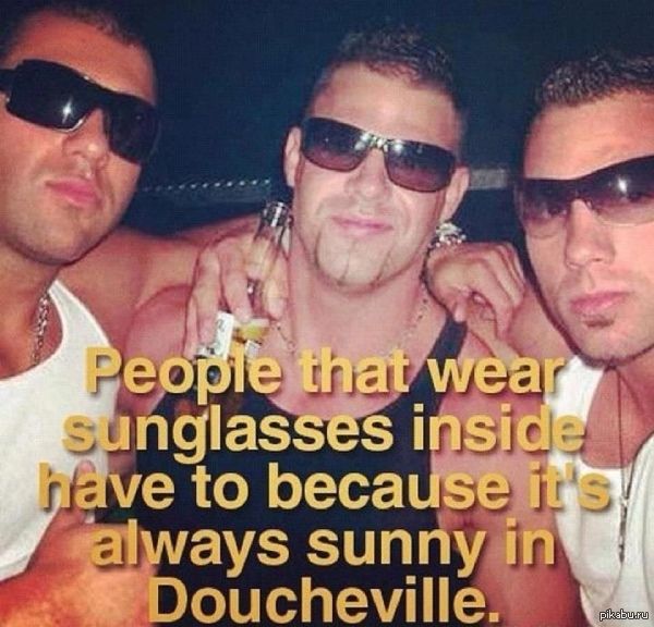 Because it's always sunny in Doucheville