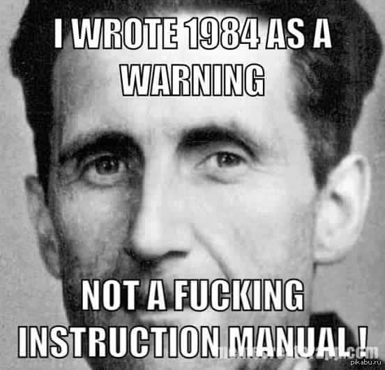 Я написал 1984 как предупреждение, а не как еб*чую инструкцию! 