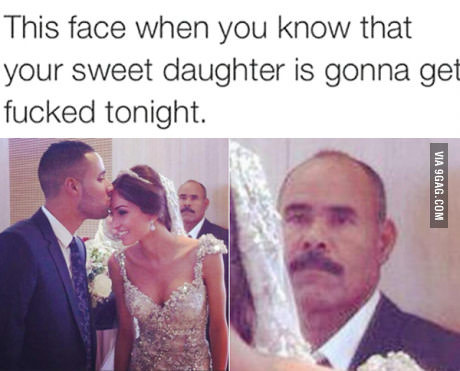 Твое лицо, когда ты знаешь, что твою любимую дочь трахнут сегодня ночью