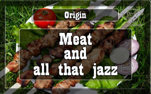 Meat and all that jazz  , , , , ,  , , 