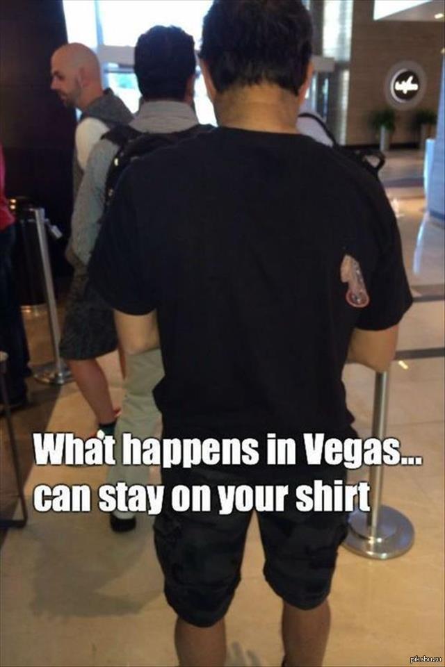 То что случилось в Вегасе.. может остаться на твоей футболке.