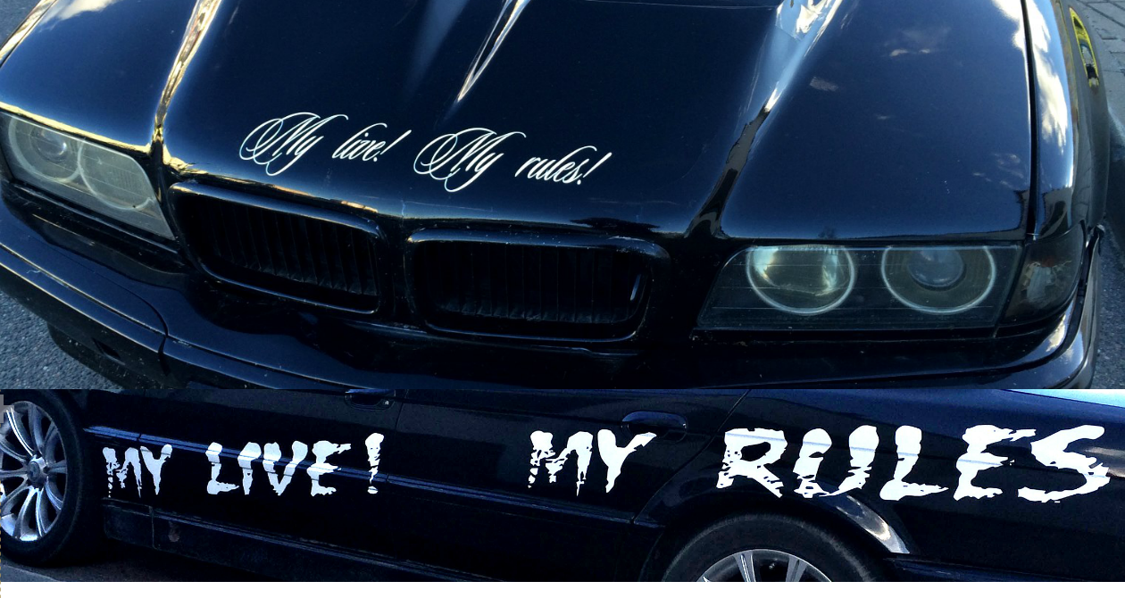 My LIVE!! My RULES!! - Моё, My Live, My rules, Жизнь, Правила, BMW