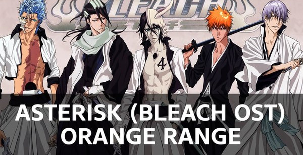 Bleach op. Asterisk - Orange range Bleach. Bleach Asterisk. Orange range Asterisk Bleach OST.